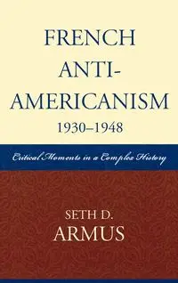 French Anti-Americanism (1930-1948) - Seth D. Armus
