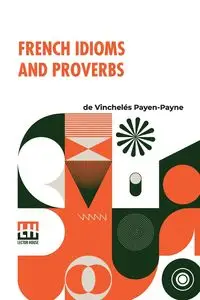 French Idioms And Proverbs - de Vinchel s Payen-Payne