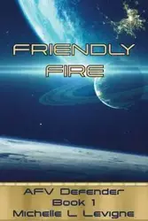 Friendly Fire - Michelle Levigne