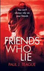 Friends Who Lie - Paul Teague J