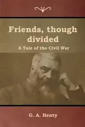 Friends, though divided - Henty G. A.