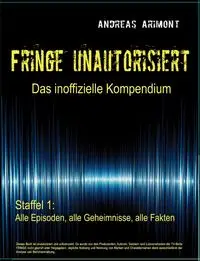 Fringe unautorisiert - Das inoffizielle Kompendium Staffel 1 - Andreas Arimont