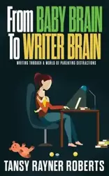 From Baby Brain to Writer Brain - Rayner Roberts Tansy