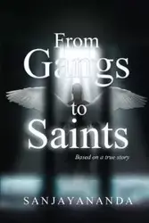 From Gangs to Saints - SANJAYANANDA