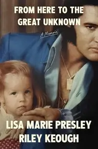 From Here to the Great Unknown - Lisa Marie Presley, Riley Keough