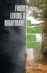 From Living a Nightmare to Walking with Angels - Bill Givler