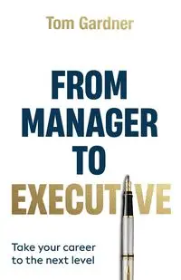 From Manager to Executive - Tom Gardner