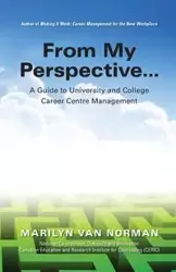 From My Perspective... A Guide to University and College Career Centre Management - Van Norman Marilyn