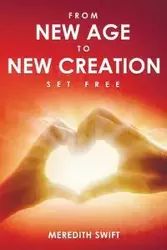 From New Age to New Creation - Meredith Swift