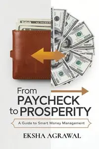 From Paycheck to Prosperity - Agrawal Eksha