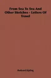 From Sea To Sea And Other Sketches - Letters Of Travel - Kipling Rudyard