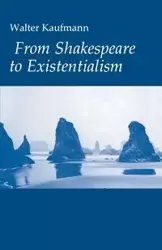 From Shakespeare to Existentialism - Walter A. Kaufmann