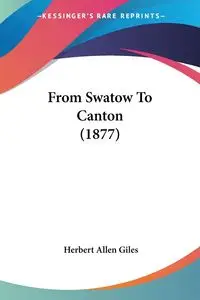 From Swatow To Canton (1877) - Herbert Allen Giles