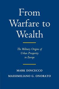 From Warfare to Wealth - Mark Dincecco