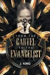 From the Cartel to the Evangelist - King J.