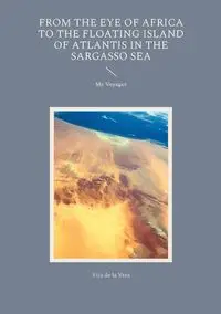 From the Eye of Africa to the Floating Island of Atlantis in the Sargasso Sea - Vera Vito de la