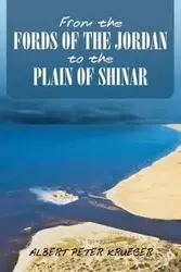 From the Fords of the Jordan to the Plain of Shinar - Albert Peter Krueger