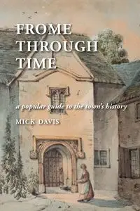 Frome through Time - Davis Mick
