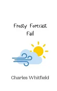 Frosty Forecast Fail - Charles Whitfield