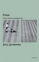 Frotaż. Szkice o literaturze anglojęzycznej - Jerzy Jarniewicz