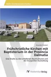 Frühchristliche Kirchen mit Baptisterium in der Provincia Dalmatia - Alexander Schobert