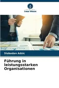 Führung in leistungsstarken Organisationen - Adzic Slobodan