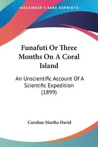 Funafuti Or Three Months On A Coral Island - David Caroline Martha