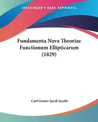 Fundamenta Nova Theoriae Functionum Ellipticarum (1829) - Carl Jacob Jacobi Gustav