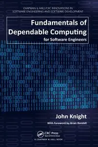 Fundamentals of Dependable Computing for Software Engineers - John Knight