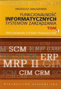 Funkcjonalność informatycznych systemów zarządzania Tom 1 - Arkadiusz Januszewski