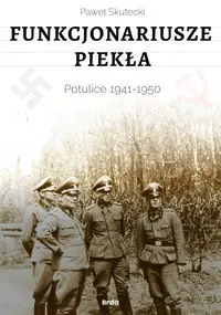 Funkcjonariusze piekła. Potulice 1941-1950 - Paweł Skutecki