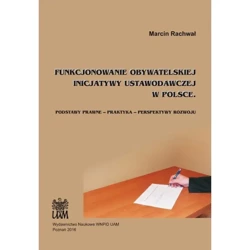 Funkcjonowanie obywatelskiej inicjatywy ustawodawczej w Polsce. Podstawy prawne – praktyka – perspektywy rozwoju - MARCIN RACHWAŁ