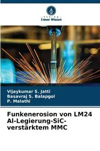 Funkenerosion von LM24 Al-Legierung-SiC-verstärktem MMC - Jatti Vijaykumar S.