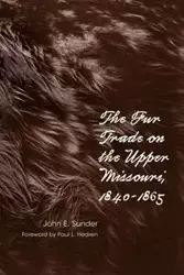 Fur Trade on the Upper Missouri, 1840-1865 - John E. Sunder