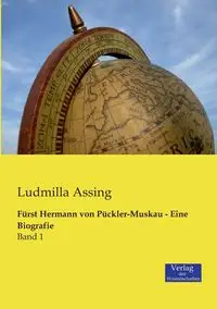 Fürst Hermann von Pückler-Muskau - Eine Biografie - Assing Ludmilla