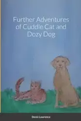 Further Adventures of Cuddle Cat and Dozy Dog - Lawrence Denis