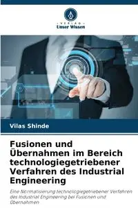 Fusionen und Übernahmen im Bereich technologiegetriebener Verfahren des Industrial Engineering - Shinde Vilas