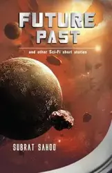 Future Past and other Sci-Fi short stories - Sahoo Subrat