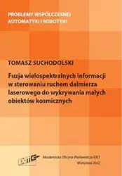 Fuzja wielospektralnych informacji w sterowaniu ruchem dalmierza laserowego do wykrywania małych obiektów kosmicznych - Tomasz Suchodolski