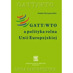 GATT/WTO a polityka rolna Unii Europejskiej - JOANNA SKRZYPCZYŃSKA