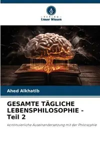 GESAMTE TÄGLICHE LEBENSPHILOSOPHIE - Teil 2 - Alkhatib Ahed