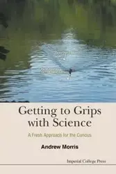 GETTING TO GRIPS WITH SCIENCE - ANDREW MORRIS