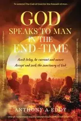 GOD Speaks to Man in the End-Time - Eddy Anthony A