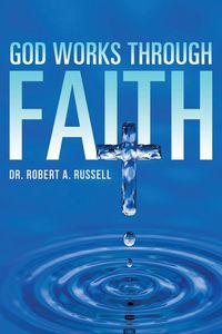 GOD Works Through Faith - Russell Robert A