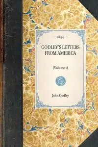 GODLEY'S LETTERS FROM AMERICA~(Volume 1) - John Godley