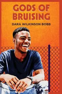 GODS OF BRUISING - Dara Wilkinson Bobb