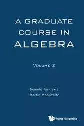 GRADUATE COURSE ALGEBRA (V2) - IOANNIS FARMAKIS & MARTIN MOSKOWITZ