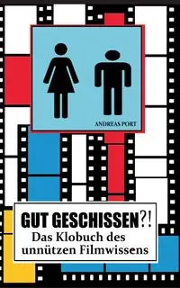 GUT GESCHISSEN?! - Das Klobuch des unnützen Filmwissens (+ Gästebuch) - Andreas Port