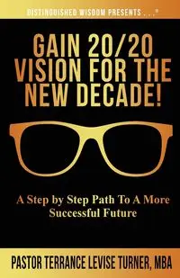 Gain 20/20 Vision For The New Decade! - Terrance Turner  Levise