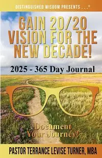 Gain 20/20 Vision for the New Decade! 2025 - 365 Day Journal - Terrance Turner  Levise